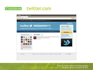 Taller de Dinamizadores de Redes Sociales
Tenerife, 24 de noviembre de 2010
twitter.com
 