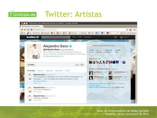 Taller de Dinamizadores de Redes Sociales
Tenerife, 24 de noviembre de 2010
Twitter: Artistas
 