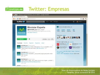 Taller de Dinamizadores de Redes Sociales
Tenerife, 24 de noviembre de 2010
Twitter: Empresas
 