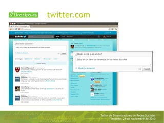 Taller de Dinamizadores de Redes Sociales
Tenerife, 24 de noviembre de 2010
twitter.com
 