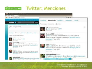 Taller de Dinamizadores de Redes Sociales
Tenerife, 24 de noviembre de 2010
Twitter: Menciones
 