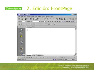 Taller de Dinamizadores de Redes Sociales
Tenerife, 24 de noviembre de 2010
2. Edición: FrontPage
 