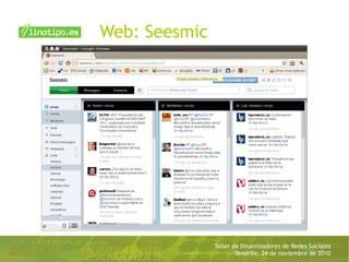 Taller de Dinamizadores de Redes Sociales
Tenerife, 24 de noviembre de 2010
Web: Seesmic
 