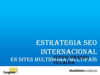 ESTRATEGIA SEO INTERNACIONAL

EN SITES MULTIDIOMA/MULTIPAÍS

 