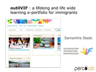 Samantha Slade outilVIF  : a lifelong and life wide learning e-portfolio for immigrants  