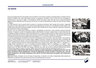 companyprofile

 La storia


Il percorso professionale di Carlo Stranges inizia nel 1994 con una primaria società di consulting italiana, la Valdani Vicari &
Associati di Milano, per conto della quale coordina un gruppo di consulenti al fine di dare vita ad un progetto di
strutturazione di una rete di negozi in franchising nel settore del fresco. Dopo oltre due anni e importanti obiettivi
raggiunti, fonda la PSM Associati che sarà, per oltre 10 anni, un punto di riferimento per l'offerta di servizi reali alle imprese
in Calabria.
Con PSM Associati inizia la grande sfida di portare la consulenza direzionale nelle aziende del territorio, integrando
competenze sui temi organizzativi con strumenti di finanza agevolata per lo start-up e il consolidamento delle imprese. Tale
obiettivo passa attraverso importanti progetti che hanno visto coinvolti Enti di ricerca, Istituzioni, Università e Aziende di
ogni dimensione e settore merceologico.
Durante il suo iter professionale perfeziona modelli e metodologie di intervento, anche attraverso percorsi formativi
intrapresi in importanti scuole di management italiane (SDA Bocconi) che hanno rappresentato un asset importante nel
consolidamento delle competenze e quindi nella definizione di un sistema di offerta basato su solidi contenuti incrociati alla
capacità di pacchettizzare soluzioni e governarle attraverso strumenti di project management. Tale sistema d’offerta trova
il suo definitivo posizionamento strategico nella Value Solution S.r.l., di cui è unico socio e amministratore.
La naturale predisposizione all'utilizzo di strumenti di pianificazione uniti ad un forte "senso del tempo", hanno fatto da
volano al sistema d'offerta che ha trovato sempre maggiore consenso in aziende ed Istutuzioni dove la sensibilità alle
dinamiche organizzative è elevata. Da qui le collaborazioni con importanti aziende multinazionali (Sasol Italy S.p.A., Adecco
S.p.A.), importanti gruppi industriali nazionali (SetecoCM S.p.A., Seasoft S.p.A., Apave Italia CPM S.r.l., Orangee S.r.l.,
Gruppo Partner Associated S.r.l., ecc.), le eccellenze territoriali (Distilleria Caffo S.r.l., Metangas S.r.l., Calpark - Parco
Scientifico e Tecnologico della Calabria S.C.p.A., Profilgronda S.r.l., Fadel S.r.l., ecc.) e del settore primario (Campoverde
Calabria S.p.A., OP Sibarit, OP COPPI, OP Conasco, Coldiretti, ecc.), oltre che con Enti e Istituzioni (Dipartimento Attività
Produttive della Regione Calabria, Fincalabra, ISMEA, Dipartimento Politiche Agricole della Regione Abruzzo, ecc.).
L'asset principale è rappresentato dalle attività di consulting in ambito organizzativo, presidiando fortemente i temi del
Process Assessment, Process Management e Process Re-engineering. Su questi tre filoni si incastrano, poi, i temi del
Project management e del Change management come naturali strumenti di governance dei progetti e del cambiamento
organizzativo.
Oggi Value Solution sintetizza 16 anni di storia, di esperienze, di relazioni e le mette a disposizione delle aziende per
condividere e supportare il loro percorso di crescita e di consolidamento sul mercato.

Value Solution S.r.l.     C.C.I.A.A. di Cosenza n° 208238 REA   www.valuesolution.it
Società con socio unico   Partita IVA: 03064940780              info@valuesolution.it
 