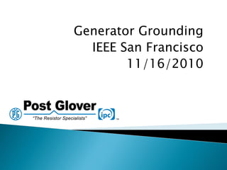 Generator Grounding
IEEE San Francisco
11/16/2010
 