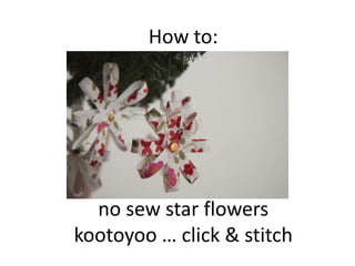 How to: no sew star flowers kootoyoo … click & stitch 
