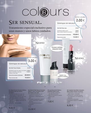 Usted ahorra

                                                                                                                                             2.00 €
Ser sensual.                                                                                     Ventajas de regalo

Tratamiento especial exclusivo para                                                               Set Soft Kiss Lips                        10123


unas manos y unos labios cuidados.                                                                Exfoliante labial suave
                                                                                                  Barra labial tratante aromática
                                                                                                                                            7.00 €
                                                                                                                                            8.50 €

                                                                                                  Suma de los precios individuales        15.50 €
                                                                                                  Precio del set sólo                     13.50 €


                                                       Nuevo
                                                                                       Primero exfoliar,
                                                                                        después tratar




                                        Usted ahorra
                                                                                                                                            Nuevo
                                         3.00 €
Ventajas de regalo

Set Soft Touch Hands                    10124

Exfoliante para las manos aromático 9.00 €
Suero aromático para las           13.50 €                                                                          03
manos y las uñas                                                                                                                     04

Suma de los precios individuales   22.50 €                                                            NUEVO: Con
                                                                                                   fragancia navideña
Precio del set sólo                19.50 €




                                                                          01                02


01 | Hand Scrub Aromatic Edition,        02 | Hand & Nail Serum Aromatic       03 | Lip Scrub Soft Edition,              04 | Lipstick Care Balm Aromatic,
Exfoliante para las manos                Edition, suero aromático para         exfoliante labial suave                   Barra labial tratante aromática
aromático                                las manos y las uñas                  • Con semillas exfoliantes                • Tratamiento nutritivo para unos
• Gracias al aceite de hueso de          • El aceite de semilla de uva y la      naturales del bambú                       labios secos y sensibles
  albaricoque y al aguacate, es            vitamina E conservan la             • Deja una sensación sedosa               • Protección y suavidad gracias
  especialmente indicado para una          hidratación y elasticidad de la       sobre la piel                             a la vitamina E y la manteca de
  piel seca, madura y sensible.            piel                                10037                                       Cupuaçu
• El aceite de nuez de macadamia         • El aceite de aguacate y jojoba      15 ml                                     • Previene la sequedad

                                                                               7.00 €
  alisa la piel áspera y agrietada de      cuidan la piel seca, madura y                                                 • Agradable fragancia a galletas
  las manos                                sensible                                                                      10038
• Con fragancia navideña                 • Una experiencia aromática                                                     4,5 g

                                                                                                                         8.50 €
10119                                      navideña
100 ml                                   10120

9.00 €
                                         15 ml

                                         13.50 €
 