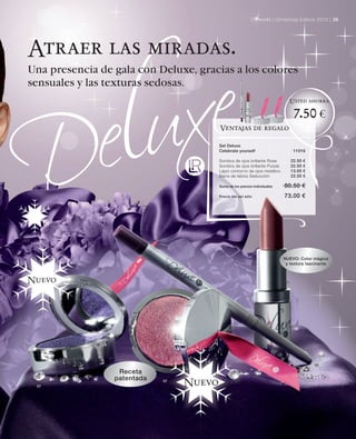 LR world | Christmas Edition 2010 | 29




Atraer las miradas.
Una presencia de gala con Deluxe, gracias a los colores
sensuales y las texturas sedosas.
                                                                               Usted ahorra

                                                                                 7.50 €
                                          Ventajas de regalo

                                          Set Deluxe
                                          Celebrate yourself                     11016

                                          Sombra de ojos brillante Rose         22.50   €
                                          Sombra de ojos brillante Purple       22.50   €
                                          Lápiz contorno de ojos metálico       13.00   €
                                          Barra de labios Seducción             22.50   €

                                          Suma de los precios individuales   80.50 €
                                          Precio del set sólo                73.00 €




                                                                             NUEVO: Color mágico
                                                                              y textura fascinante



Nuevo




                                                                                  06




                                                                                            05

                  Receta
                 patentada
 07
                             07
                                  Nuevo
 