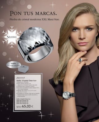 Pon tus marcas.
   Piedra de cristal moderna XXL Maxi Size.




Nuevo




     Gratis:
un noble estuche




           ¡Nuevo!
           Anillo «Crystal Clear Ice»
           • Misterioso y brillante
           • Brillo intenso gracias a la
              aleación en la parte trasera del anillo
           • Indicado para cualquier ocasión
           • De acero inoxidable de alta calidad 316 L
              Con cristal biselado
           • Medida del cristal: A x A x P in mm:
              22 x 6 x 17,4 cm
           • Encargue un número más que su tamaño
             habitual dado que el anillo es ancho y
             podría apretar

           Anillo «Crystal Clear Ice»
           6282-055 Tamaño 55
           6282-057 Tamaño 57
           6282-059 Tamaño 59


           Sólo      65.00 €
 