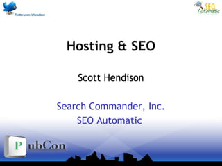 Hosting & SEO
Scott Hendison
Search Commander, Inc.
SEO Automatic
 