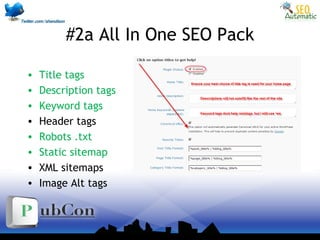 #2a All In One SEO Pack
• Title tags
• Description tags
• Keyword tags
• Header tags
• Robots .txt
• Static sitemap
• XML sitemaps
• Image Alt tags
 