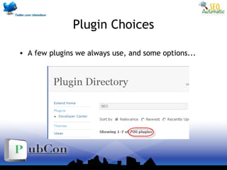 Plugin Choices
• A few plugins we always use, and some options...
 