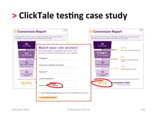 >	
  ClickTale	
  tes.ng	
  case	
  study	
  	
  




November	
  2010	
     ©	
  Datalicious	
  Pty	
  Ltd	
     110	
  
 