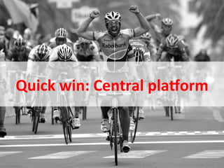 Quick	
  win:	
  Central	
  pla>orm	
  


November	
  2010	
     ©	
  Datalicious	
  Pty	
  Ltd	
     15	
  
 