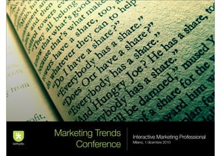 Marketing Trends   Interactive Marketing Professional
    Conference     Milano, 1 dicembre 2010
 