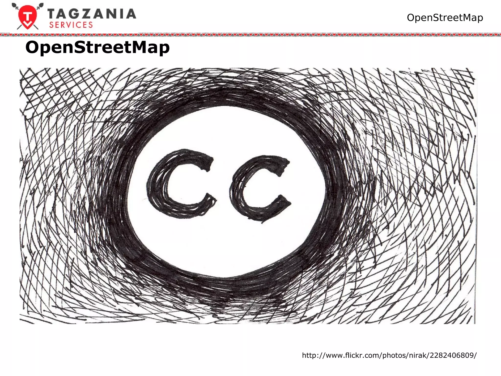 OpenStreetMap


OpenStreetMap




                http://www.flickr.com/photos/nirak/2282406809/
 