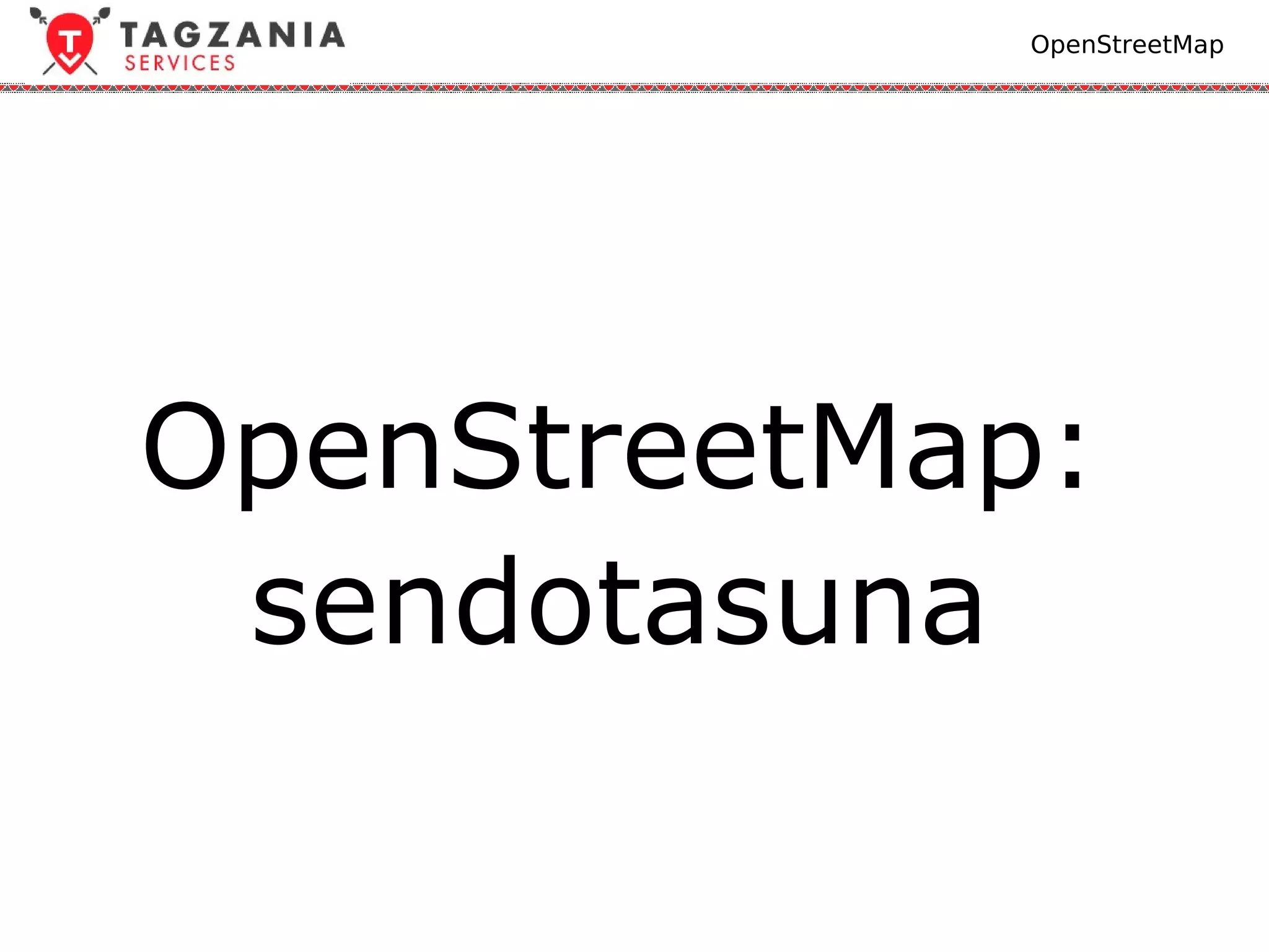 OpenStreetMap




OpenStreetMap:
 sendotasuna
 