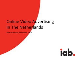 Online Video AdvertisingIn The Netherlands Marco Derksen, December 2010 