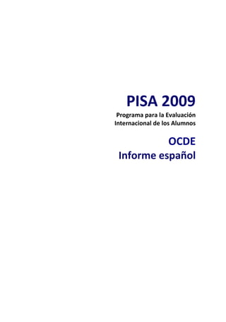 PISA 2009
 Programa para la Evaluación
Internacional de los Alumnos

           OCDE
 Informe español
 