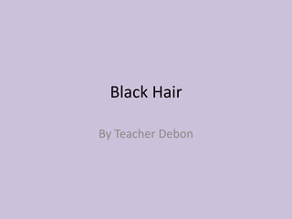 Black Hair By Teacher Debon 