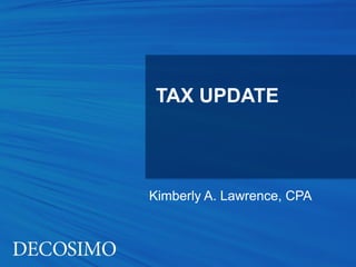 TAX UPDATE



Kimberly A. Lawrence, CPA
 