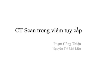 CT Scan trongviêmtụycấp PhạmCôngThiện NguyễnThị Mai Liên 