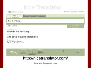 Language Generation Loss
Nice Translator
http://nicetranslator.com/
 