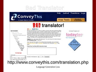 Language Generation Loss
Bad Translator
http://www.conveythis.com/translation.php
 
