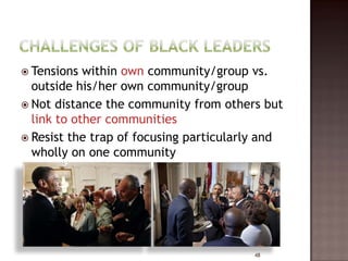  Tensions  within own community/group vs.
  outside his/her own community/group
 Not distance the community from others but
  link to other communities
 Resist the trap of focusing particularly and
  wholly on one community




                                         48
 