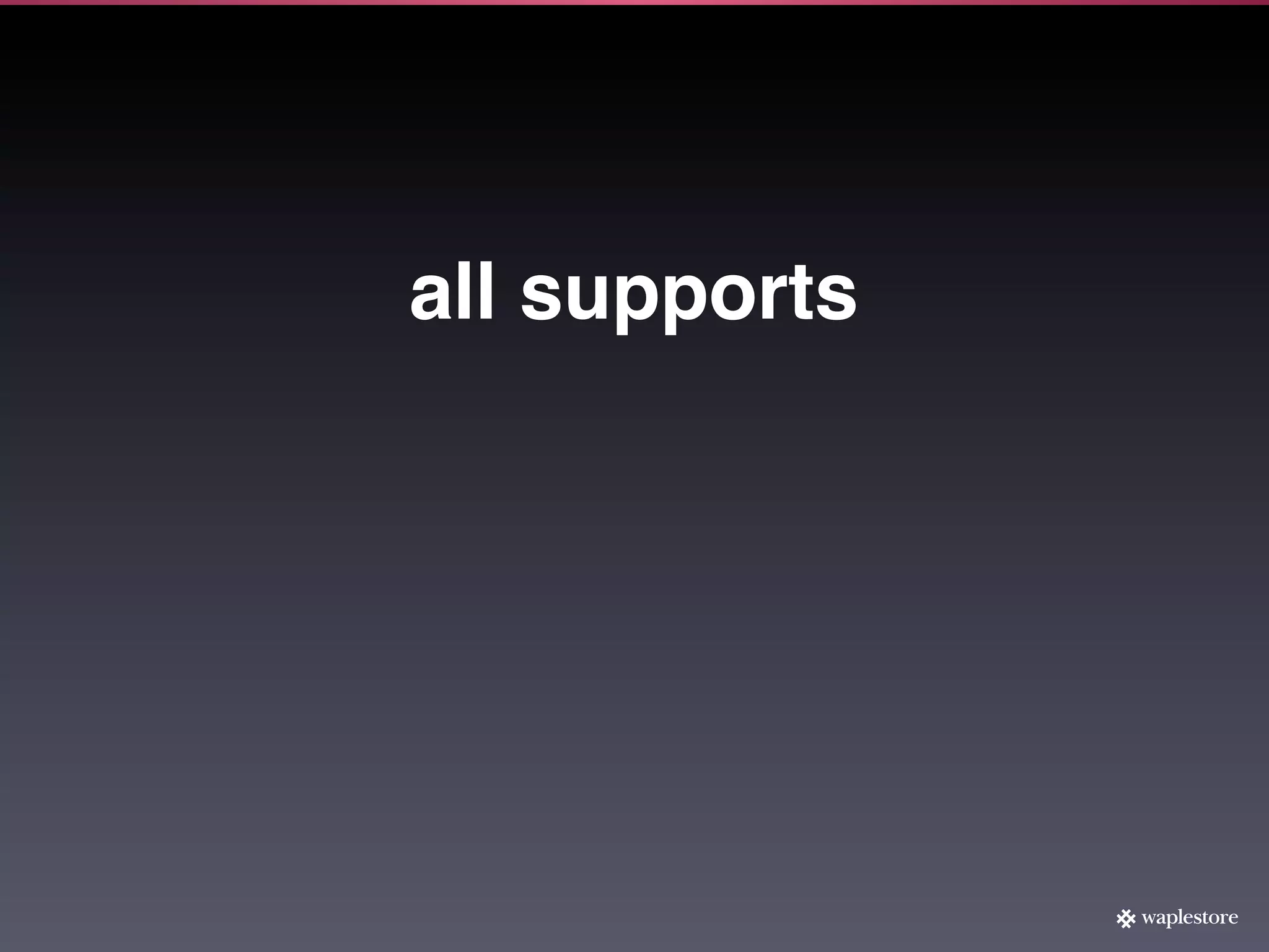 all supports
 
