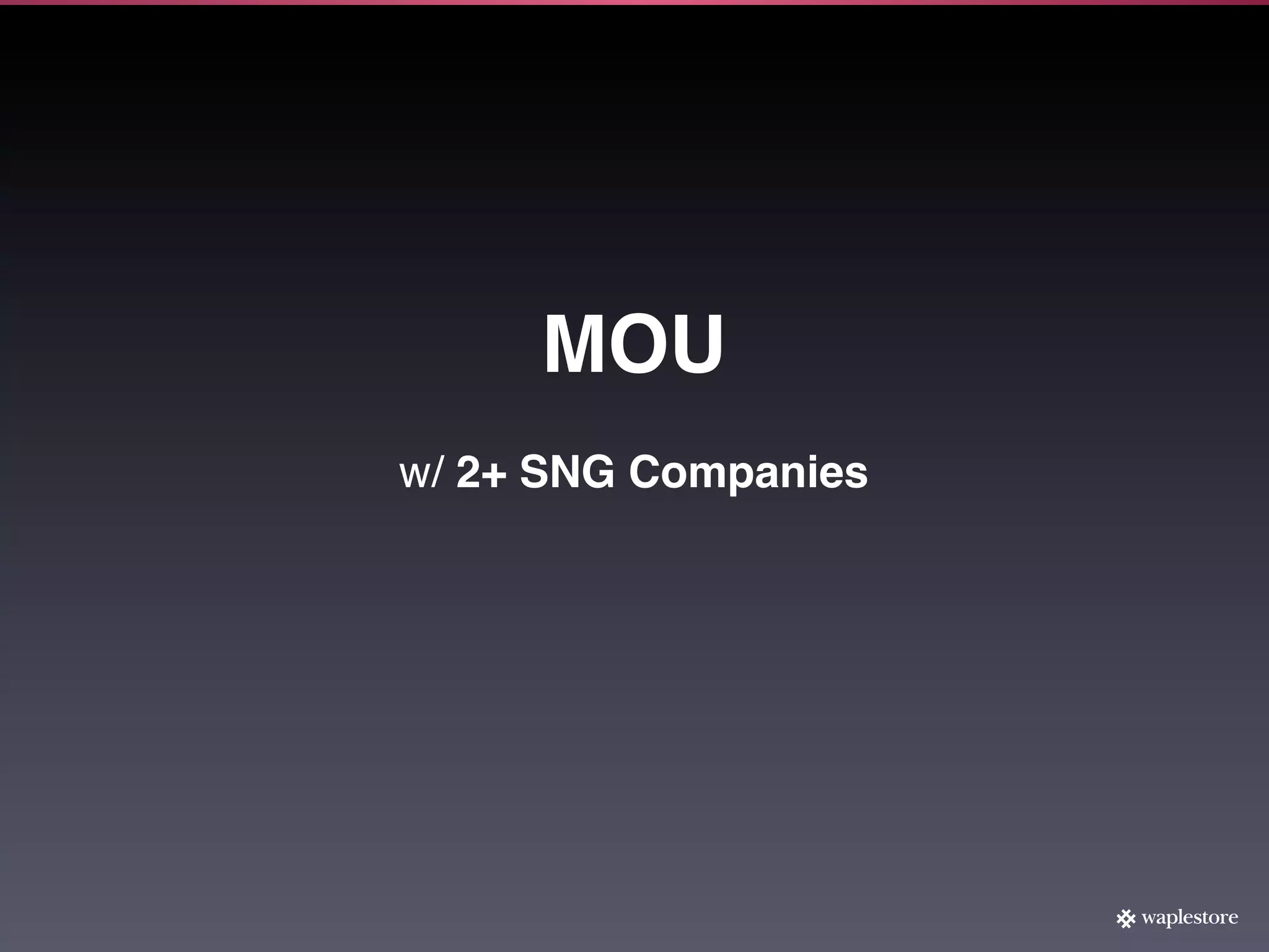 MOU
w/ 2+ SNG Companies
 