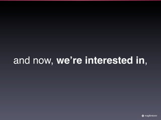 and now, weʼre interested in,
 