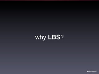 why LBS?
 