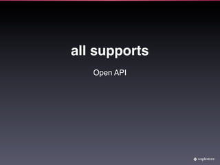 all supports
   Open API
 
