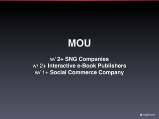 MOU
       w/ 2+ SNG Companies
w/ 2+ Interactive e-Book Publishers
 w/ 1+ Social Commerce Company
 