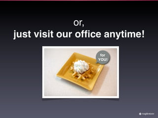 or,
just visit our ofﬁce anytime!
                   for
                  YOU!
 