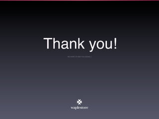 Thank you!
   WE HOPE TO SEE YOU AGAIN :)
 