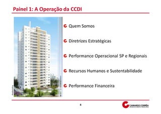 Painel 1: A Operação da CCDI

                           Quem Somos


                           Diretrizes Estratégicas


                           Performance Operacional SP e Regionais


                           Recursos Humanos e Sustentabilidade


                           Performance Financeira
Andorinha




                                 4
 