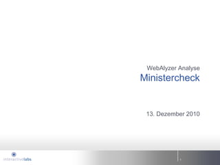 WebAlyzer Analyse
Ministercheck


 13. Dezember 2010




           1
 