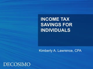 INCOME TAX
 SAVINGS FOR
 INDIVIDUALS



Kimberly A. Lawrence, CPA
 