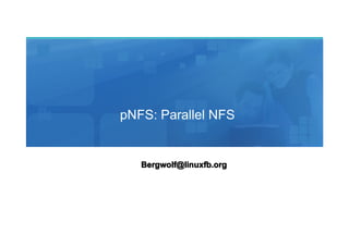 pNFS: Parallel NFS


   Bergwolf@linuxfb.org
 