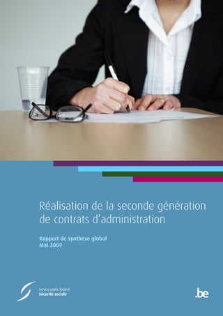 Réalisation de la seconde génération
de contrats d’administration
Rapport de synthèse global
Mai 2009




Service public fédéral
Sécurité sociale
 