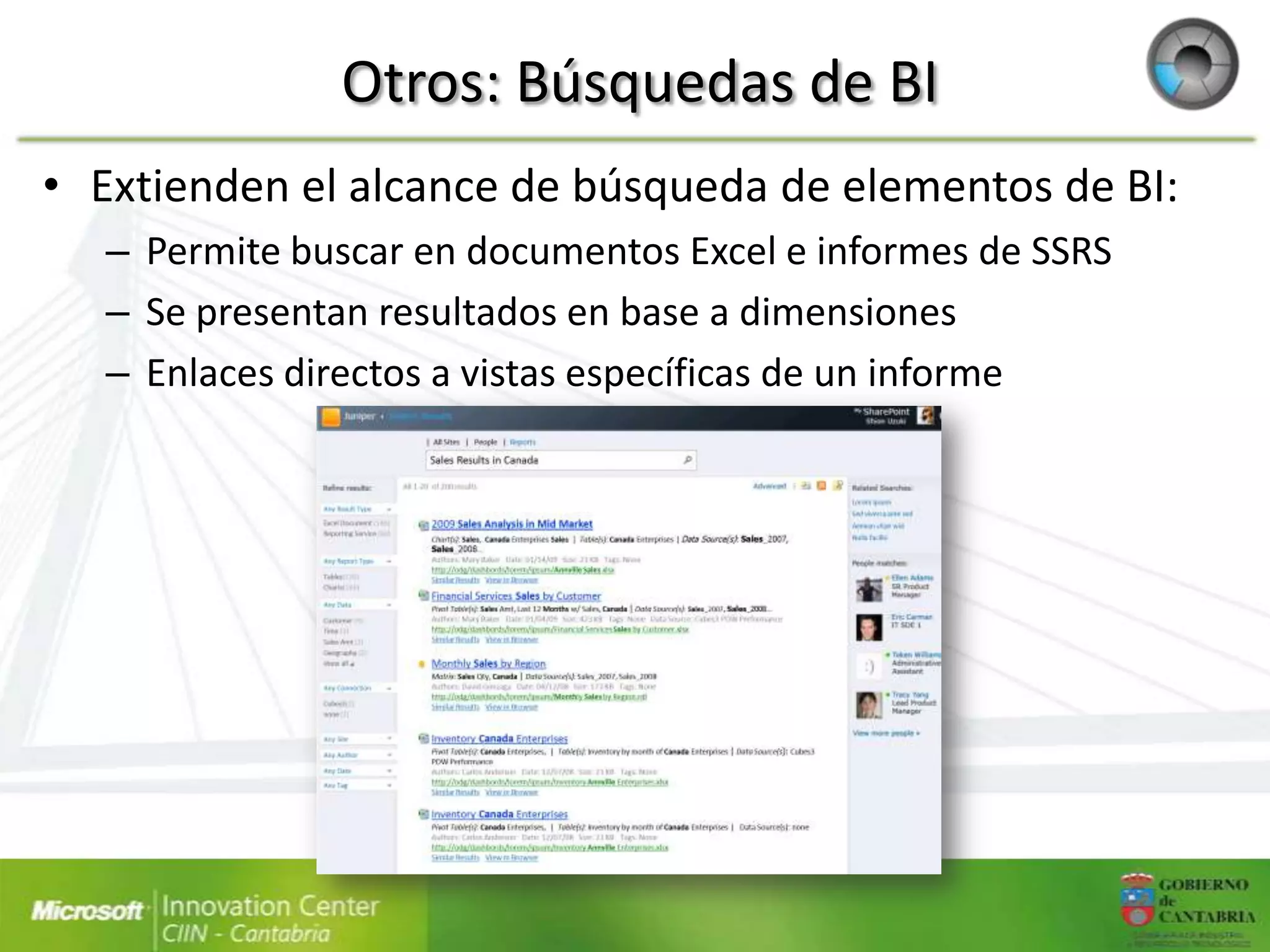Otros: Búsquedas de BI
• Extienden el alcance de búsqueda de elementos de BI:
   – Permite buscar en documentos Excel e informes de SSRS
   – Se presentan resultados en base a dimensiones
   – Enlaces directos a vistas específicas de un informe
 