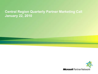 Central Region Quarterly Partner Marketing CallJanuary 22, 2010 