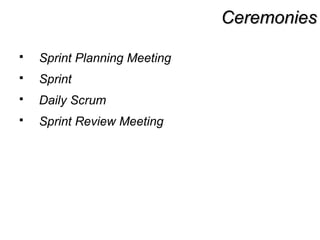 CeremoniesCeremonies
 Sprint Planning Meeting
 Sprint
 Daily Scrum
 Sprint Review Meeting
 