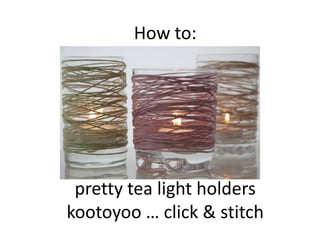 How to: pretty tea light holders kootoyoo … click & stitch 
