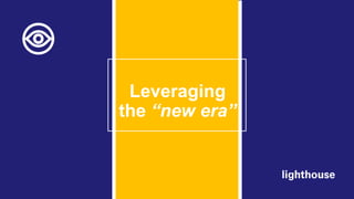 Leveraging
the “new era”
 