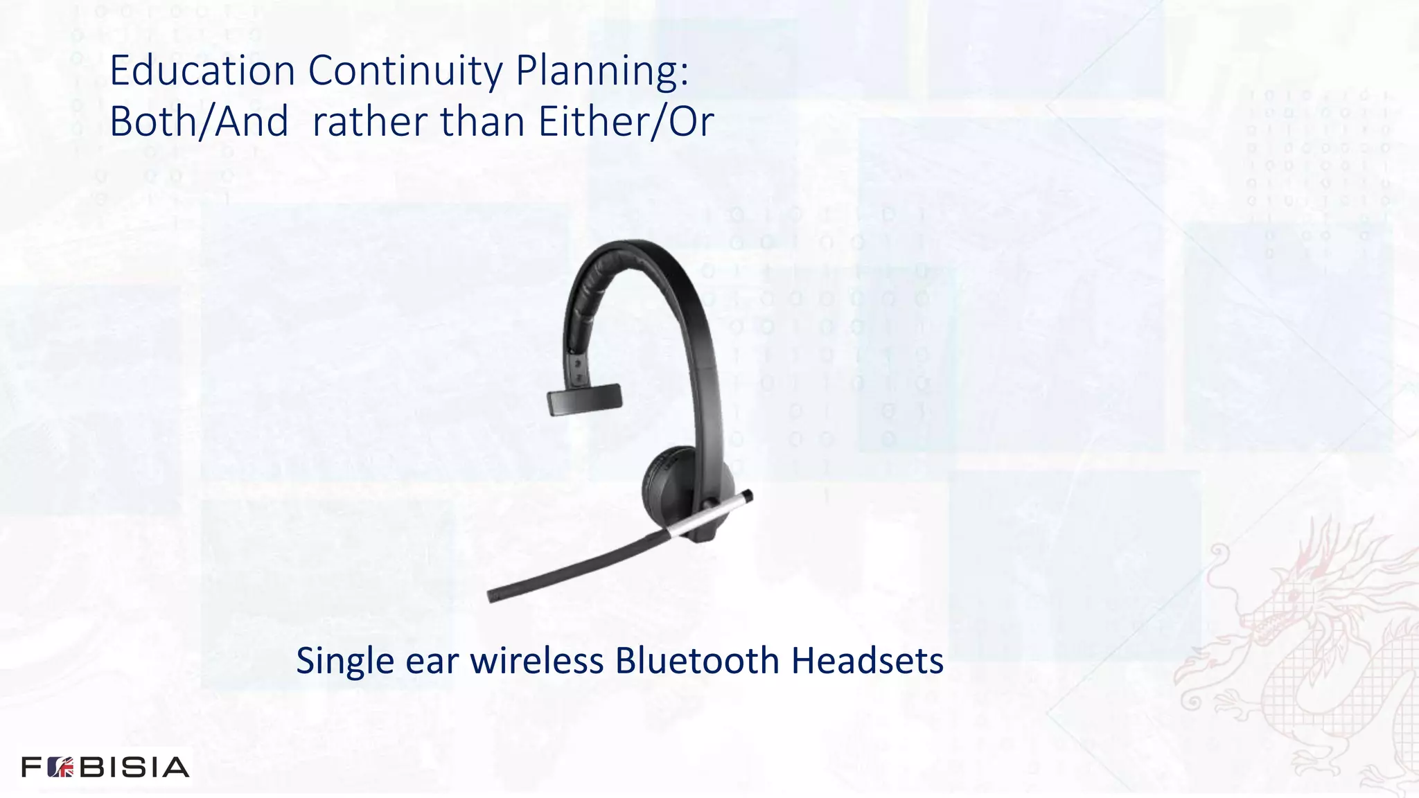 Education Continuity Planning:
Both/And rather than Either/Or
Single ear wireless Bluetooth Headsets
 